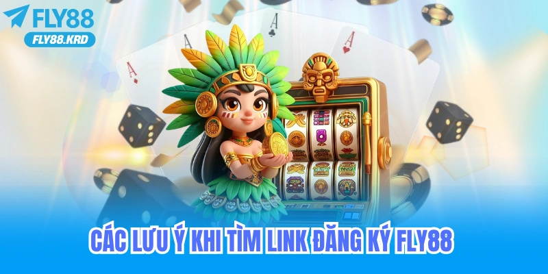 Các lưu ý khi tìm link đăng ký fly88